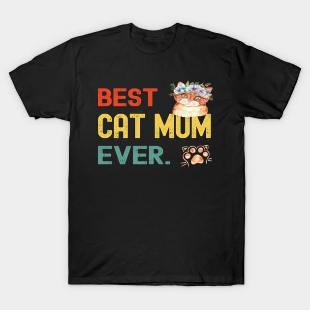 Mother's Day Gifts Best Cat Mum Ever For Women T-Shirt by Charaf Eddine